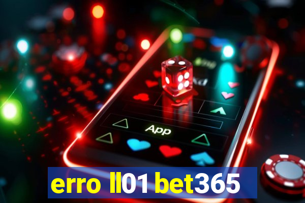 erro ll01 bet365